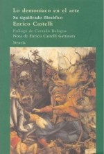 Lo demoníaco en el arte. Su significado filosófico - Enrico Castelli, Enrico Castelli Gattinara, Corrado Bologna, María Condor