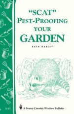 Pest-Proofing Your Garden: Storey's Country Wisdom Bulletin A-15 - Ruth Harley