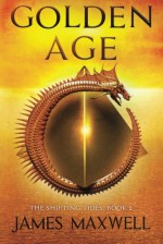 Golden Age (The Shifting Tides) - James Maxwell