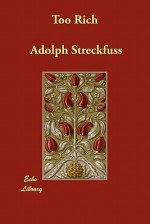 Too Rich - Adolph Streckfuss, Mrs. A.L. Wister