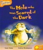 The Mole Who Was Scared of the Dark - Susan Gates, Andrew Breakespeare