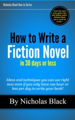 How to Write a Fiction Novel in 30 Days - Nicholas Black