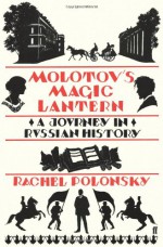 Molotov's Magic Lantern: A Journey In Russian History - Rachel Polonsky