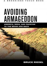 Avoiding Armageddon: America, India, and Pakistan to the Brink and Back (Brookings Focus Book) (Brookings FOCUS Books) - Bruce Riedel