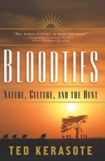 Bloodties: Nature, Culture, and the Hunt (Kodansha Globe) - Ted Kerasote, Philip Turner