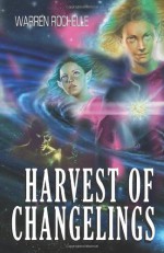 Harvest of Changelings - Warren Rochelle