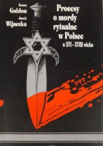 Procesy o mordy rytualne w Polsce w XVI-XVIII wieku - Jacek Wijaczka, Zenon Guldon