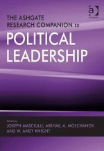 The Ashgate Research Companion To Political Leadership - Joseph Masciulli, Mikhail A. Molchanov, W. Andy Knight