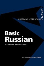 Basic Russian: A Grammar and Workbook - John Murray, Sarah Smyth