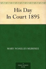 His Day In Court 1895 - Mary Noailles Murfree, A. B. (Arthur Burdett) Frost