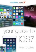 Your Guide To iOS7 - Tim Brookes, Justin Pot, Angela Alcorn