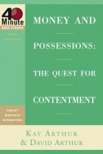 Money and Possessions: The Quest for Contentment (40-Minute Bible Studies) - Kay Arthur, David Arthur