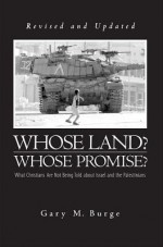 Whose Land? Whose Promise?: What Christians Are Not Being Told about Israel and the Palestinians. - Gary M. Burge