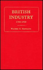 British Industry, 1700-1950 - Walther G. Hoffmann, William H. Chaloner, W.O. Henderson