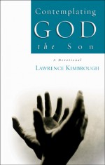 Contemplating God the Son - Lawrence Kimbrough