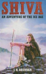 Shiva: An Adventure of the Ice Age - J.H. Brennan