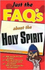 Just the FAQ*S about the Holy Spirit: *Frequently Asked Questions - Max E. Anders