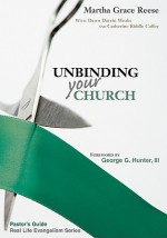 Unbinding Your Church (Pastor's and Leaders' Guide to the Real Life Evangelism Series) - Martha Grace Reese