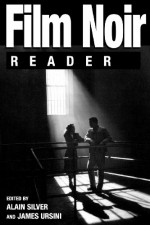 Film Noir Reader - Alain Silver, James Ursini