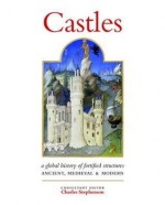 Castles: A Global History of Fortified Structures. Charles Stephenson - Charles Stephenson