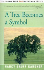 A Tree Becomes a Symbol - Nancy Gardner