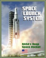 Space Launch System (SLS): America's Next Manned Rocket for NASA Deep Space Exploration to the Moon, Asteroids, Mars - Rocket Plans, Ground Facilities, Tests, Saturn V Comparisons, Configurations - World Spaceflight News, NASA