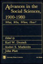 Advances in the Social Sciences 1900-1980: What, Who, Where, How - Karl W. Deutsch, Andrei S. Markovits