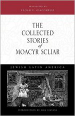 The Collected Stories of Moacyr Scliar (Jewish Latin America Series) - Moacyr Scliar, Scliar