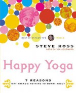 Happy Yoga: 7 Reasons Why There's Nothing to Worry about - Steve Ross