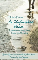 Drea's Dream: An Unfinished Dance: Lessons of love, loss, hope and healing - Jane Seymour, Susan Rizzo Vincent, Andrea Rizzo, Theresa Smerud