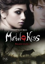 Mortal Kiss - Wem gehört dein Herz? - Alice Moss, Anna Serafin