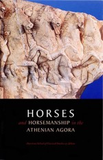 Horses and Horsemanship in the Athenian Agora - John M. Camp