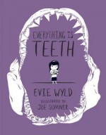 Everything Is Teeth - Joe Sumner, Evie Wyld