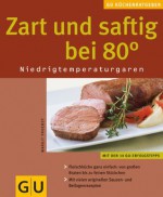 Zart und saftig bei 80 Grad. Niedrigtemperaturgaren (Genießerküche) (German Edition) - Margit Proebst, Jörn Rynio