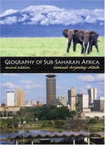 Geography of Sub-Saharan Africa (2nd Edition) - Samuel A Aryeetey-Attoh