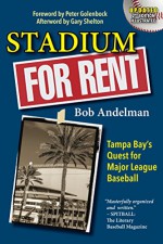 Stadium For Rent: Tampa Bay's Quest for Major League Baseball - Bob Andelman