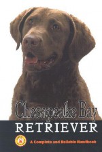 Chesapeake Bay Retriever: A Complete and Reliable Handbook - Stacy Kennedy