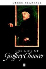 The Life of Geoffrey Chaucer: A Critical Biography - Derek Albert Pearsall