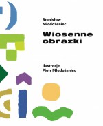 Wiosenne obrazki - Stanisław Młodożeniec, Piotr Młodożeniec