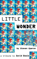 Little Wonder: a short story in tribute to David Bowie. - Steven Eperon, Graham Clark