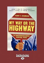 My Way or the Highway: The Micromanagement Survival Guide (Easyread Large Edition) - Harry Chambers