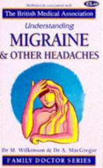 Understanding Migraine And Other Headaches - Marcia Wilkinson, Anne MacGregor