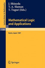 Mathematical Logic and Applications: Proceedings of the Logic Meeting Held in Kyoto, 1987 - Juichi Shinoda, Theodore A. Slaman, Tosiyuki Tugue