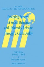 Emerging Patterns of Social Demand and University Reform: Through a Glass Darkly - David D. Dill