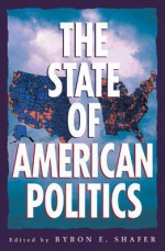 The State of American Politics - Byron E. Shafer