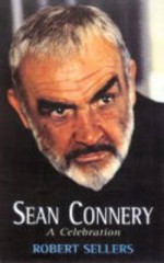 Sean Connery: A Celebration - Robert Sellers