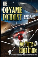 The Coyame Incident: UFO Crash Near Presidio, Texas - Noe Torres, Ruben Uriarte, Joe Calkins