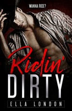 Ridin' Dirty (Ridin' Dirty, Book One) - Ella London