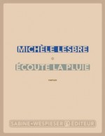 Écoute la pluie - Michèle Lesbre