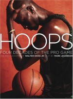 Hoops: Four Decades of the Pro Game - Walter Iooss, Mark Jacobson, Walter Iooss